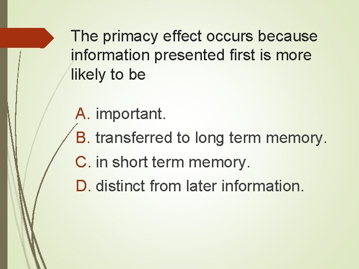 The primacy effect occurs because information presented first is more likely to be A.