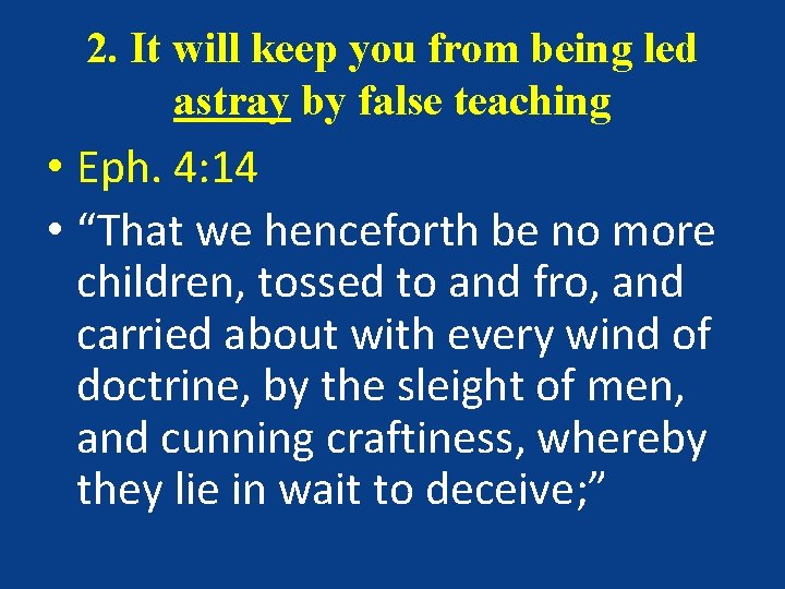 2. It will keep you from being led astray by false teaching • Eph.