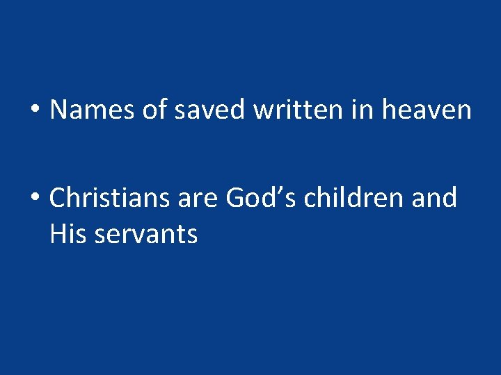  • Names of saved written in heaven • Christians are God’s children and