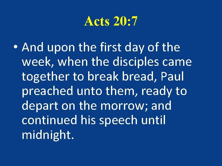 Acts 20: 7 • And upon the first day of the week, when the