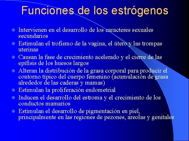 Funciones de los estrógenos l l l l Intervienen en el desarrollo de los