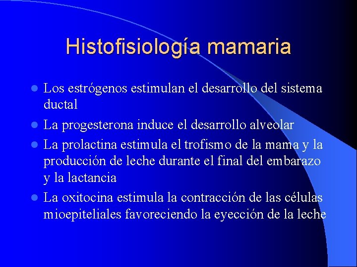Histofisiología mamaria Los estrógenos estimulan el desarrollo del sistema ductal l La progesterona induce