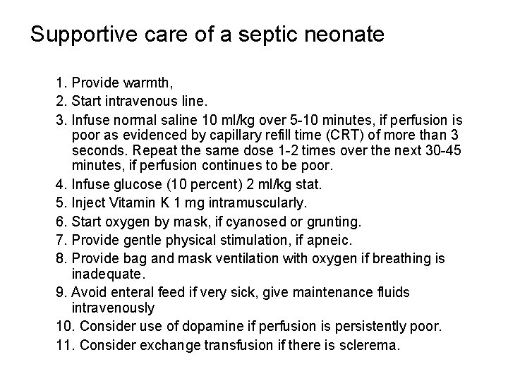 Supportive care of a septic neonate 1. Provide warmth, 2. Start intravenous line. 3.