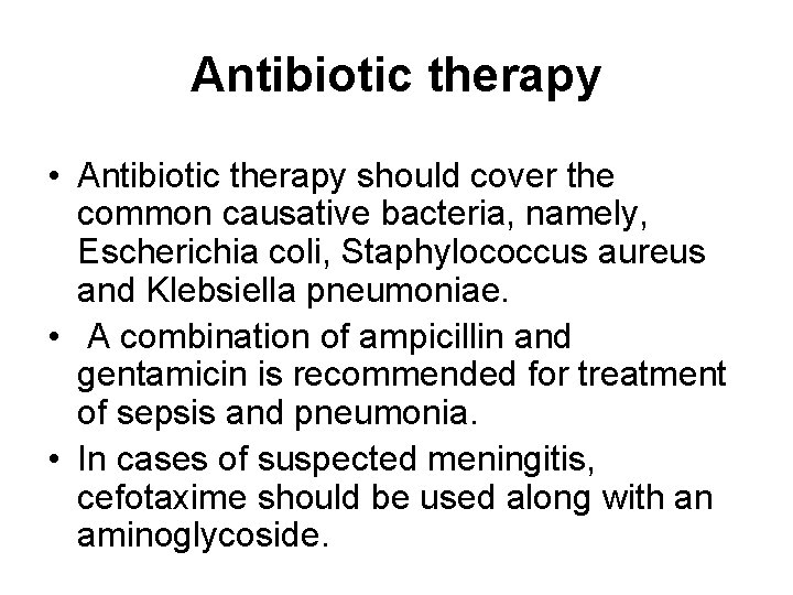 Antibiotic therapy • Antibiotic therapy should cover the common causative bacteria, namely, Escherichia coli,