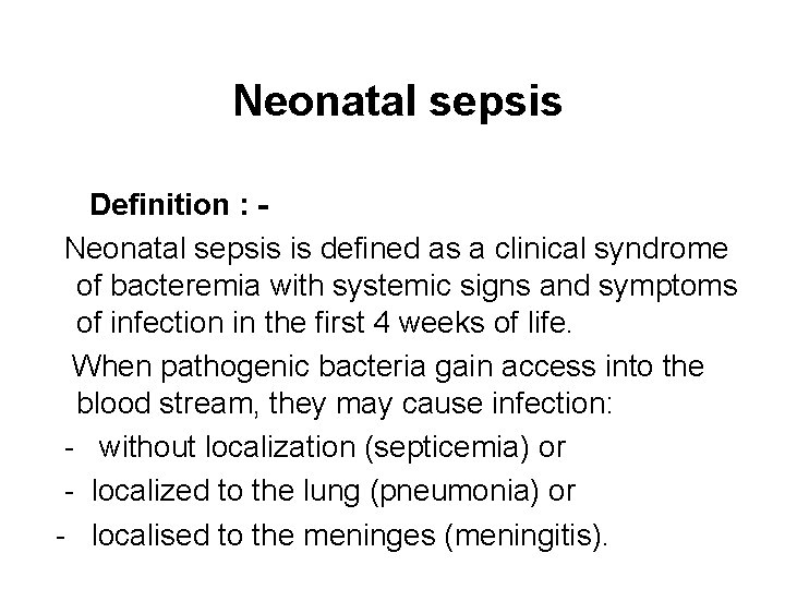 Neonatal sepsis Definition : Neonatal sepsis is defined as a clinical syndrome of bacteremia