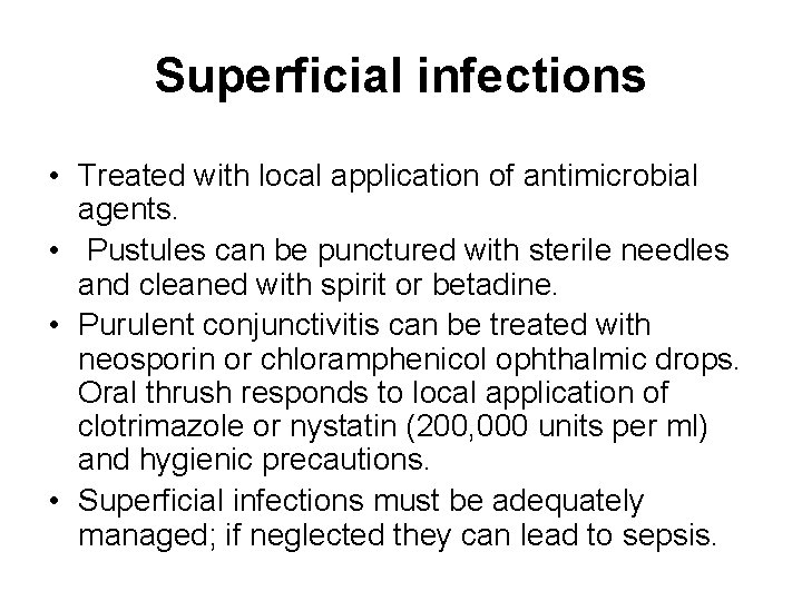 Superficial infections • Treated with local application of antimicrobial agents. • Pustules can be