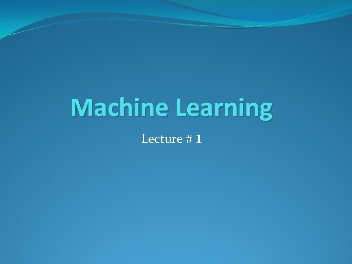 Machine Learning Lecture # 1 