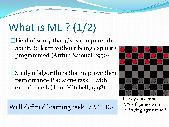 What is ML ? (1/2) �Field of study that gives computer the ability to