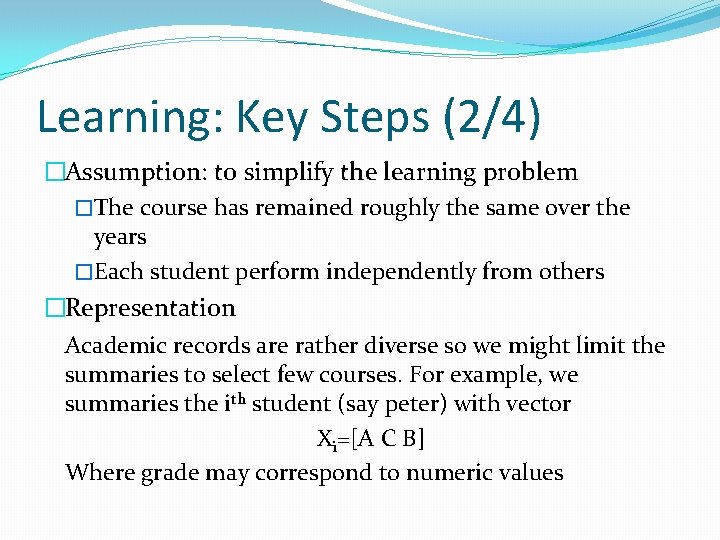 Learning: Key Steps (2/4) �Assumption: to simplify the learning problem �The course has remained