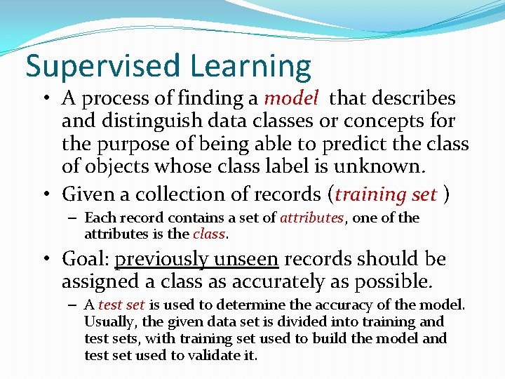 Supervised Learning • A process of finding a model that describes and distinguish data