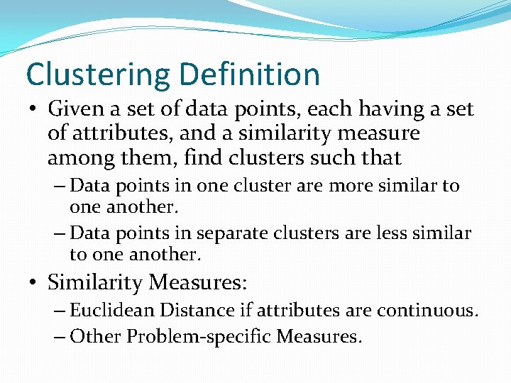 Clustering Definition • Given a set of data points, each having a set of