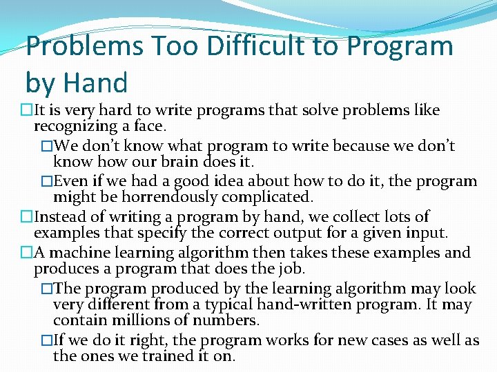 Problems Too Difficult to Program by Hand �It is very hard to write programs