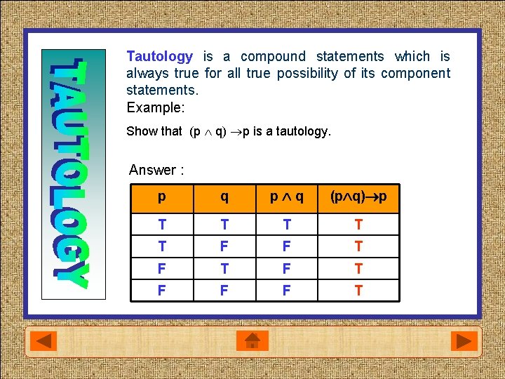 Tautology is a compound statements which is always true for all true possibility of