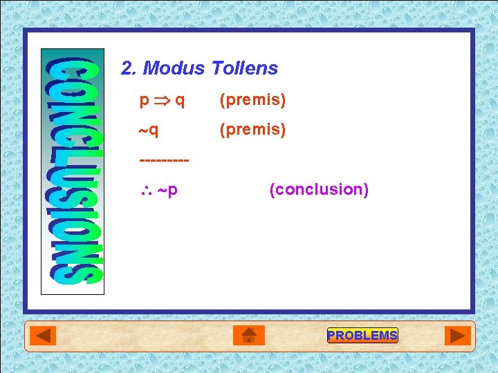 2. Modus Tollens p q (premis) ---- p (conclusion) PROBLEMS 