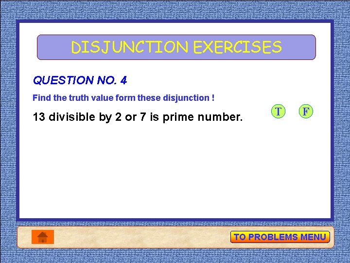 DISJUNCTION EXERCISES QUESTION NO. 4 Find the truth value form these disjunction ! 13