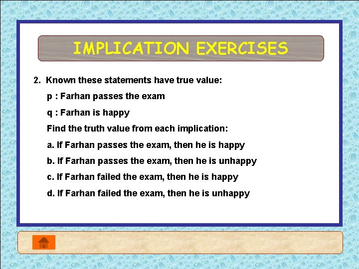 IMPLICATION EXERCISES 2. Known these statements have true value: p : Farhan passes the