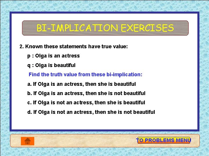 BI-IMPLICATION EXERCISES 2. Known these statements have true value: p : Olga is an