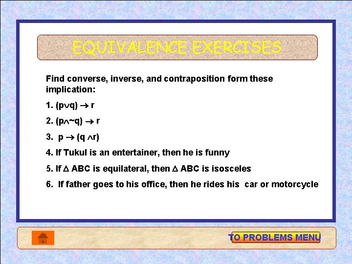 EQUIVALENCE EXERCISES Find converse, inverse, and contraposition form these implication: 1. (p q) r
