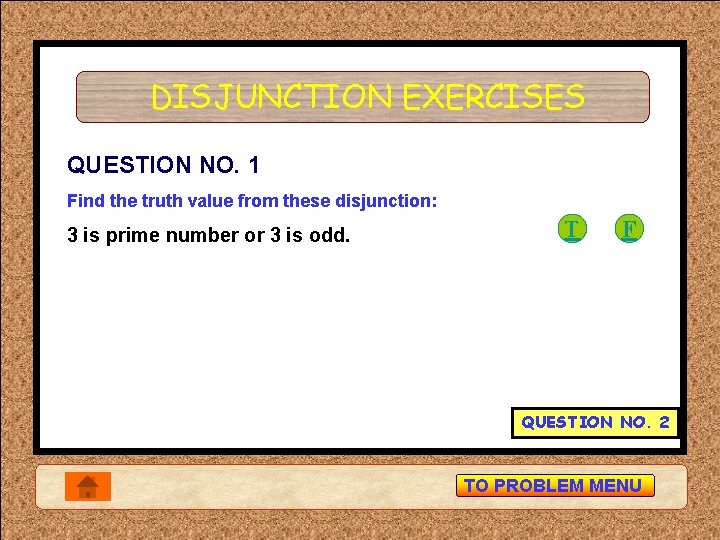 DISJUNCTION EXERCISES QUESTION NO. 1 Find the truth value from these disjunction: 3 is