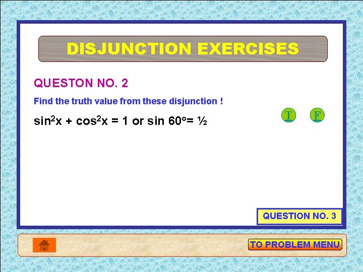 DISJUNCTION EXERCISES QUESTON NO. 2 Find the truth value from these disjunction ! sin