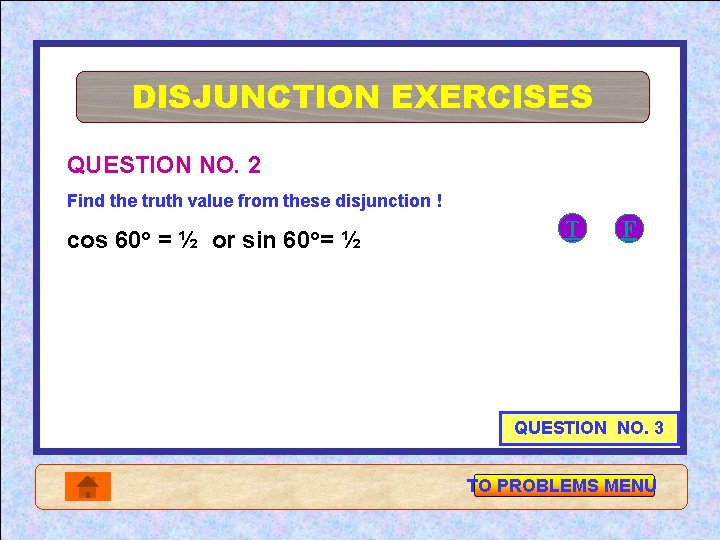 DISJUNCTION EXERCISES QUESTION NO. 2 Find the truth value from these disjunction ! cos