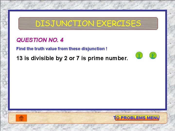 DISJUNCTION EXERCISES QUESTION NO. 4 Find the truth value from these disjunction ! 13