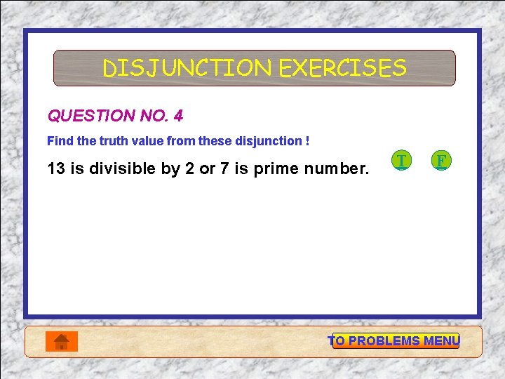 DISJUNCTION EXERCISES QUESTION NO. 4 Find the truth value from these disjunction ! 13