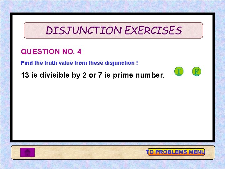 DISJUNCTION EXERCISES QUESTION NO. 4 Find the truth value from these disjunction ! 13