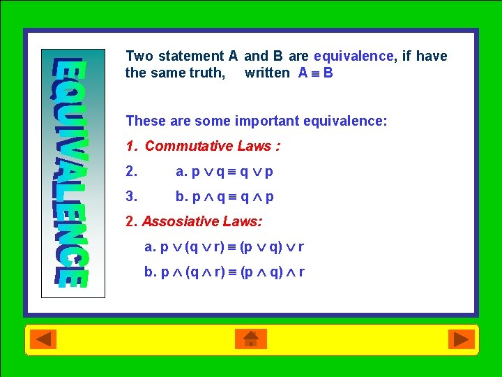 Two statement A and B are equivalence, if have the same truth, written A