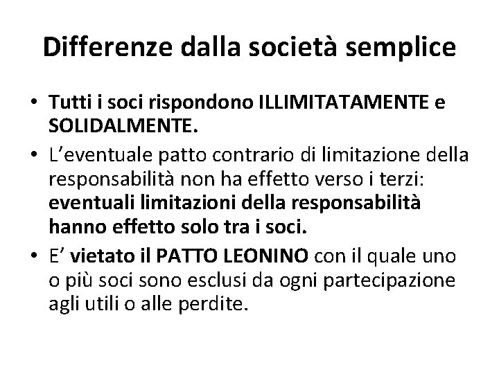 Differenze dalla società semplice • Tutti i soci rispondono ILLIMITATAMENTE e SOLIDALMENTE. • L’eventuale