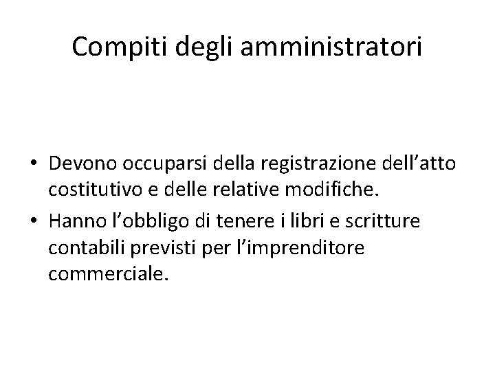 Compiti degli amministratori • Devono occuparsi della registrazione dell’atto costitutivo e delle relative modifiche.