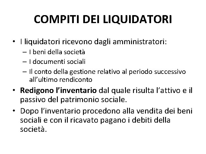 COMPITI DEI LIQUIDATORI • I liquidatori ricevono dagli amministratori: – I beni della società