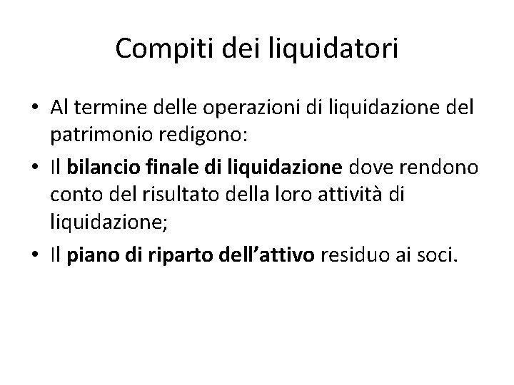 Compiti dei liquidatori • Al termine delle operazioni di liquidazione del patrimonio redigono: •