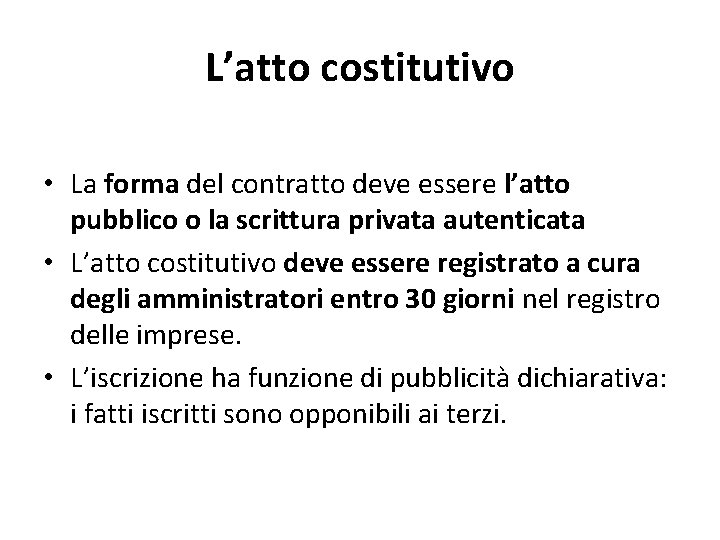 L’atto costitutivo • La forma del contratto deve essere l’atto pubblico o la scrittura