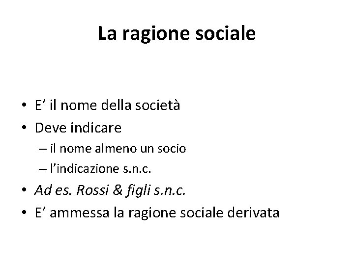 La ragione sociale • E’ il nome della società • Deve indicare – il