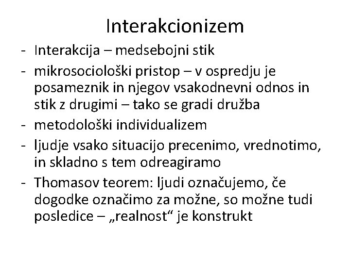 Interakcionizem - Interakcija – medsebojni stik - mikrosociološki pristop – v ospredju je posameznik