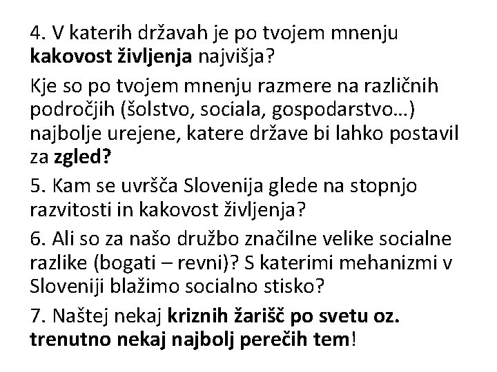 4. V katerih državah je po tvojem mnenju kakovost življenja najvišja? Kje so po