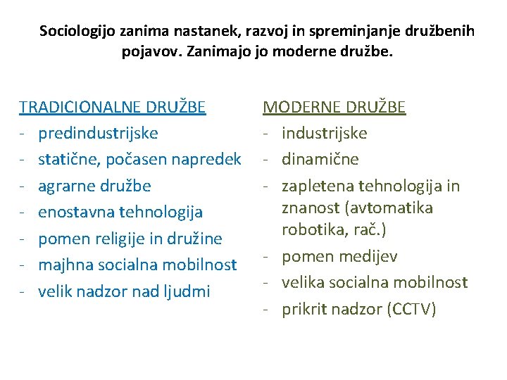 Sociologijo zanima nastanek, razvoj in spreminjanje družbenih pojavov. Zanimajo jo moderne družbe. TRADICIONALNE DRUŽBE