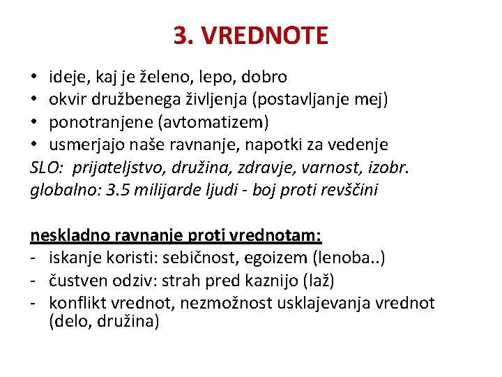 3. VREDNOTE • ideje, kaj je želeno, lepo, dobro • okvir družbenega življenja (postavljanje