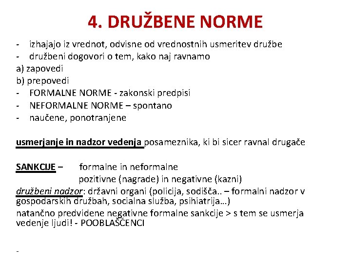 4. DRUŽBENE NORME - izhajajo iz vrednot, odvisne od vrednostnih usmeritev družbe - družbeni