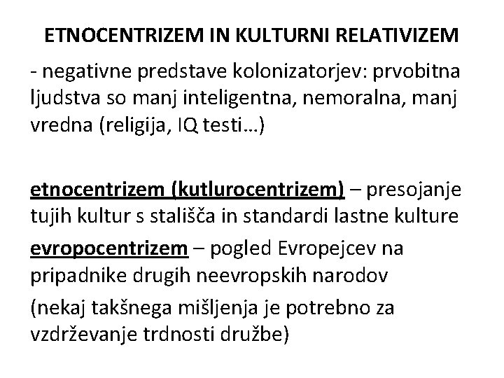 ETNOCENTRIZEM IN KULTURNI RELATIVIZEM - negativne predstave kolonizatorjev: prvobitna ljudstva so manj inteligentna, nemoralna,