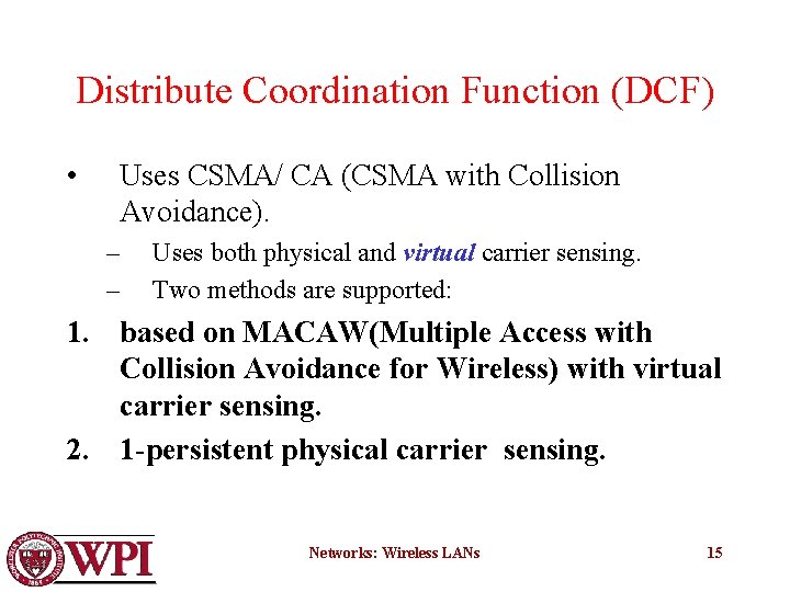 Distribute Coordination Function (DCF) • Uses CSMA/ CA (CSMA with Collision Avoidance). – –