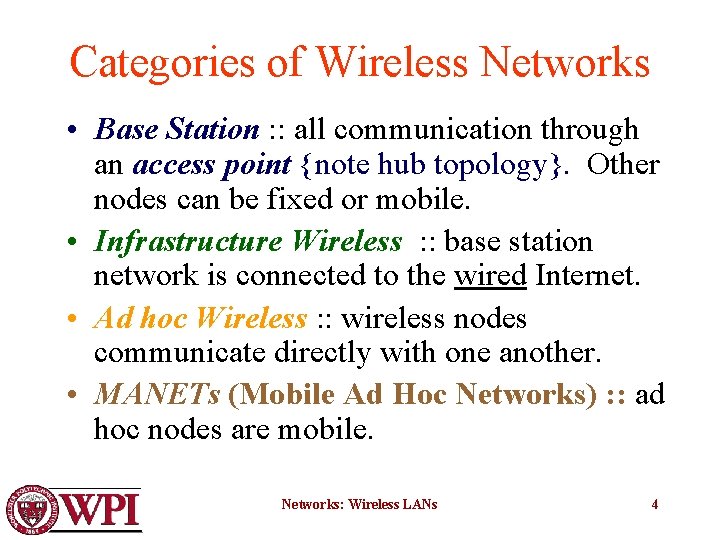 Categories of Wireless Networks • Base Station : : all communication through an access