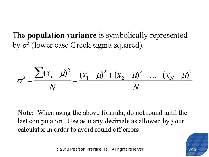 The population variance is symbolically represented by σ2 (lower case Greek sigma squared). Note: