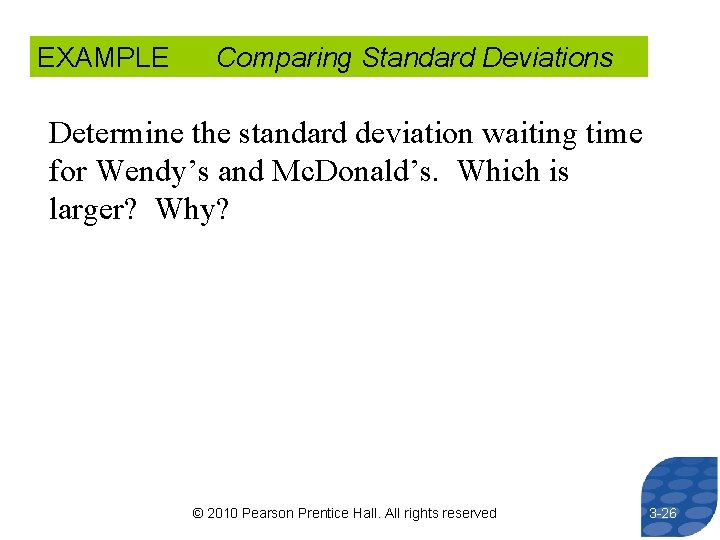 EXAMPLE Comparing Standard Deviations Determine the standard deviation waiting time for Wendy’s and Mc.