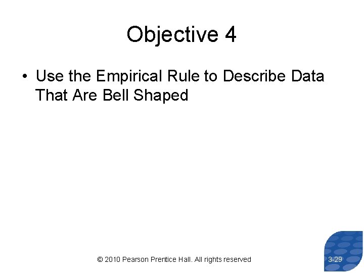 Objective 4 • Use the Empirical Rule to Describe Data That Are Bell Shaped