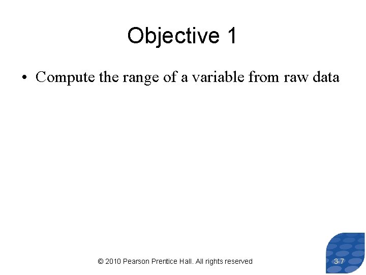 Objective 1 • Compute the range of a variable from raw data © 2010