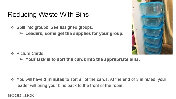 Reducing Waste With Bins ❖ Split into groups: See assigned groups. ➢ Leaders, come