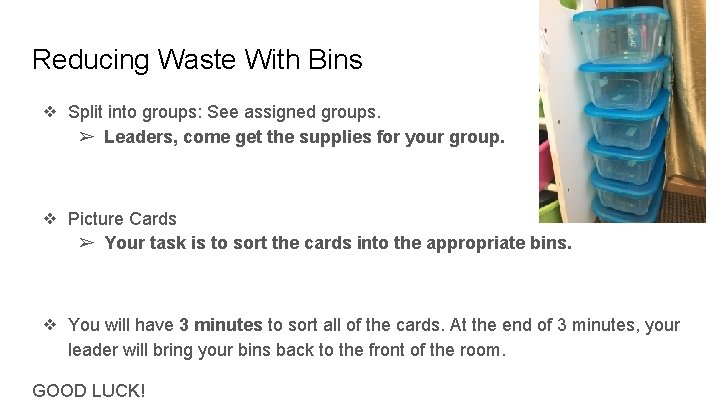 Reducing Waste With Bins ❖ Split into groups: See assigned groups. ➢ Leaders, come