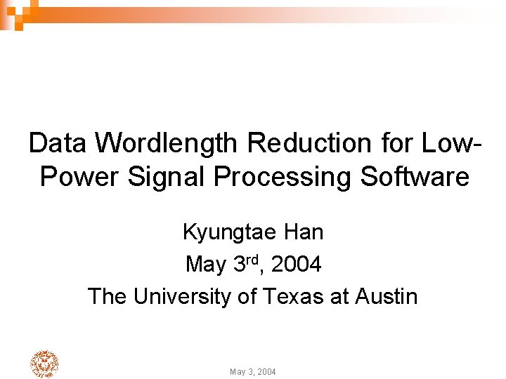 Data Wordlength Reduction for Low. Power Signal Processing Software Kyungtae Han May 3 rd,